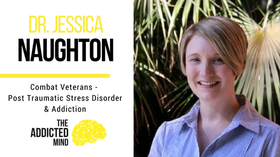 Episode 8 Combat Veterans: Post Traumatic Stress Disorder and Addiction with Dr. Jessica Naughton