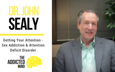 Episode 13 – Getting Your Attention – Sex Addiction And Attention Deficit Disorder With Dr. John Sealy