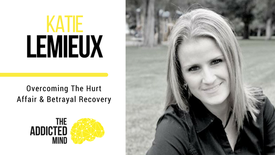Episode 12 – Overcoming The Hurt – Affair And Betrayal Recovery with Katie Lemieux