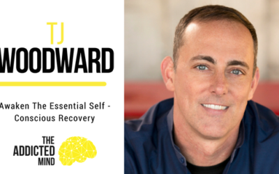 Episode 26 – Awaken The Essential Self – Conscious Recovery with TJ Woodward