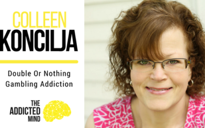 Episode 33 Double Or Nothing – Gambling Addiction with Colleen Koncilja