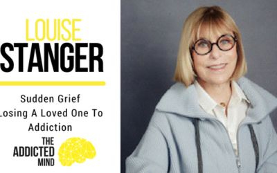 Episode 34 – Sudden Grief – Losing A Loved One To Addiction with Louise Stanger