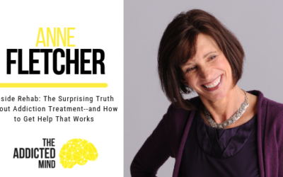 Episode 48: Inside Rehab –  The Surprising Truth About Addiction Treatment with Anne Fletcher