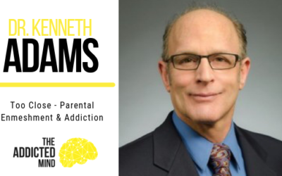 Episode 50 – Too Close – Parental Enmeshment & Addiction with Dr. Kenneth Adams