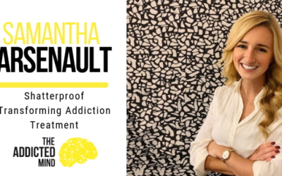 Episode 62 Shatterproof Transforming Addiction Treatment with Samantha Arsenault