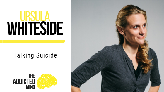 Episode 68 Talking Suicide with Ursula Whiteside