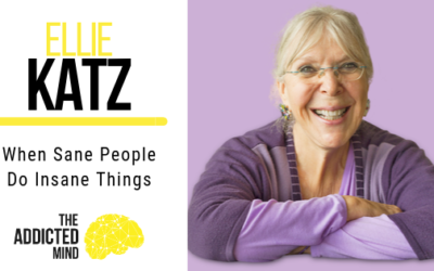 Episode 71 When Sane People Do Insane Things with Ellie Katz