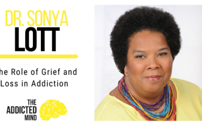 Episode 75 The Role of Grief and Loss in Addiction with Dr. Sonya Lott