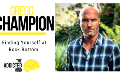 Episode 76 Finding Yourself at Rock Bottom with Gregg Champion