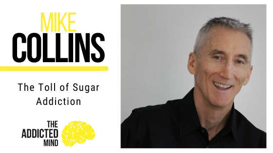 Episode 73 The Toll of Sugar Addiction with Mike Collins
