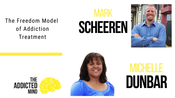 Episode 78 The Freedom Model of Addiction Treatment with Mark Scheeren & Michelle Dunbar