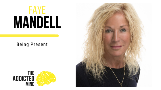 Episode 82 Being Present with Faye Mandell