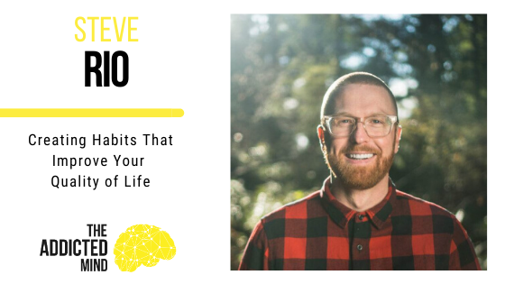 Episode 81 Creating Habits That Improve Your Quality of Life with Steve Rio