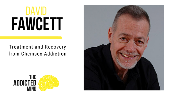 Episode 86 Treatment and Recovery from Chemsex Addiction with David Fawcett