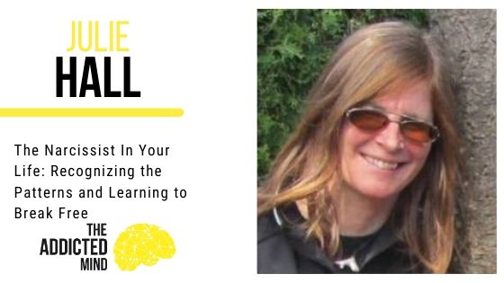 Episode 90 The Narcissist In Your Life: Recognizing the Patterns and Learning to Break Free with Julie Hall