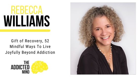 92 Gift of Recovery: 52 Mindful Ways To Live Joyfully Beyond Addiction with Rebecca Williams