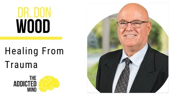 93 Healing from Trauma with Dr. Don Wood