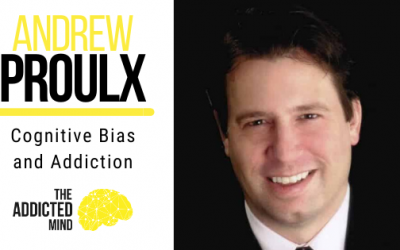 101 Cognitive Bias and Addiction with Andrew Proulx