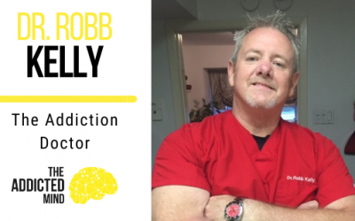 105 The Addiction Doctor with Dr. Robb Kelly