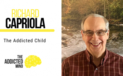 The Addicted Child with Richard Capriola