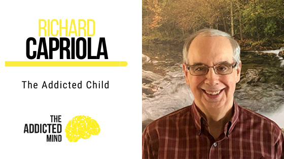 116 The Addicted Child with Richard Capriola