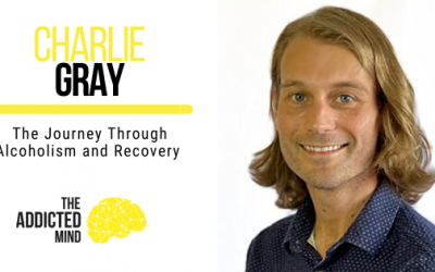 The Journey Through Alcoholism and Recovery with Charlie Gray