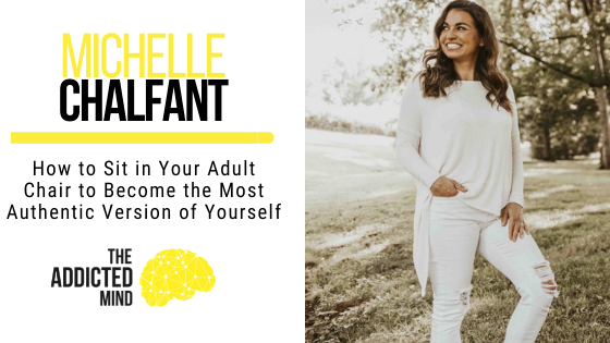 147 How to Sit in Your Adult Chair to Become the Most Authentic Version of Yourself with Michelle Chalfant