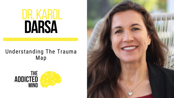 151 Understanding The Trauma Map with Dr. Karol Darsa