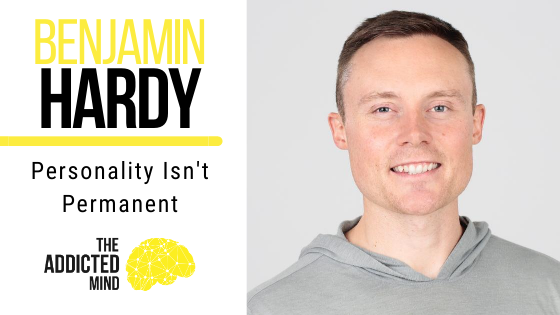 157 Personality Isn’t Permanent with Benjamin Hardy