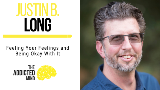 159 Feeling Your Feelings and Being Okay With It with Justin B. Long