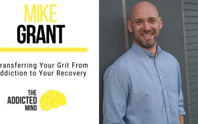 Transferring Your Grit From Addiction to Your Recovery with Mike Grant
