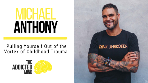 Pulling Yourself Out of the Vortex of Childhood Trauma with Michael Anthony