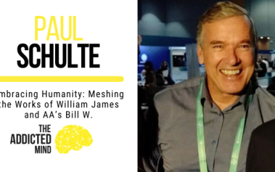 Embracing Humanity: Meshing the Works of William James and AA’s Bill W. with Paul Schulte