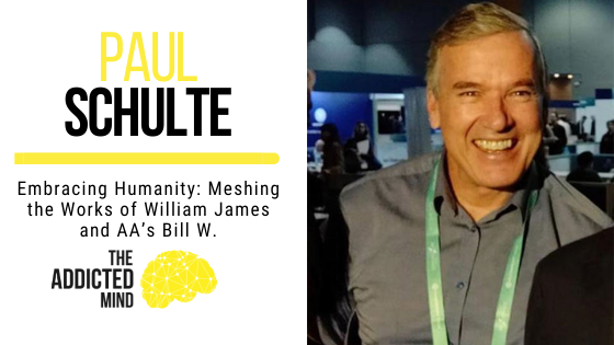 165 Embracing Humanity: Meshing the Works of William James and AA’s Bill W. with Paul Schulte