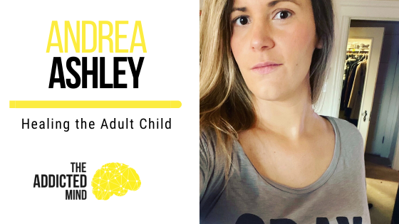 170 Healing the Adult Child with Andrea Ashley