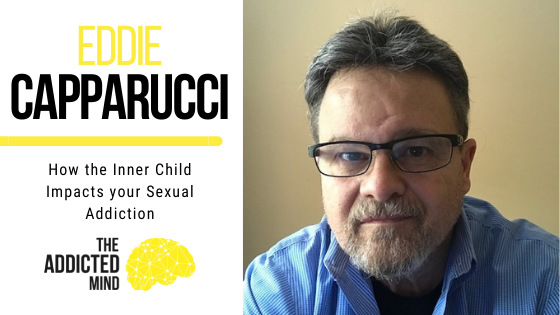 How the Inner Child Impacts Your Sexual Addiction with Eddie Capparucci