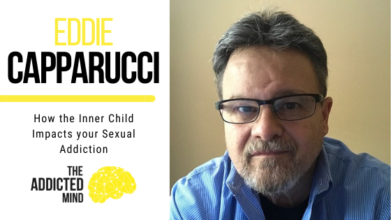 180 How the Inner Child Impacts Your Sexual Addiction with Eddie Capparucci