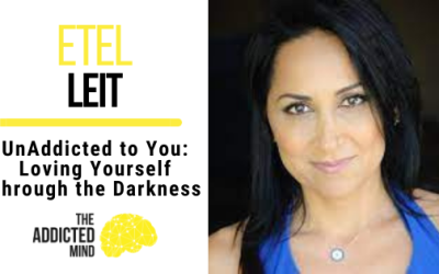 177 UnAddicted to You: Loving Yourself Through the Darkness with Etel Leit