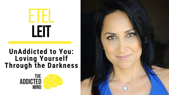 177 UnAddicted to You: Loving Yourself Through the Darkness with Etel Leit