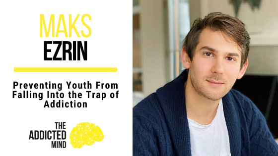185 Preventing Youth From Falling Into the Trap of Addiction with Maks Ezrin