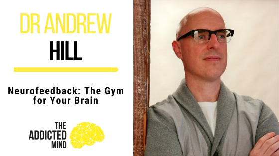 186 Neurofeedback: The Gym for Your Brain with Dr. Andrew Hill