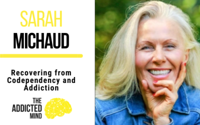 Recovering from Codependency and Addiction with Sarah Michaud