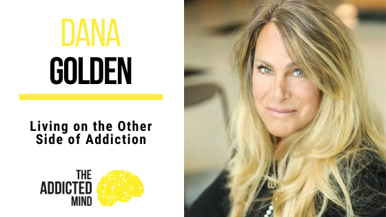 190 Living on the Other Side of Addiction with Dana Golden