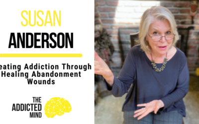 Treating Addiction Through Healing Abandonment Wounds