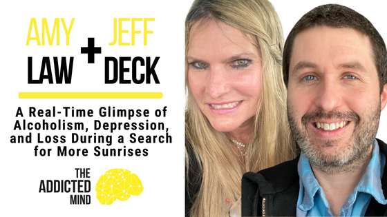 196 A Real-Time Glimpse of Alcoholism, Depression, and Loss During a Search for More Sunrises with Amy Law and Jeff Deck