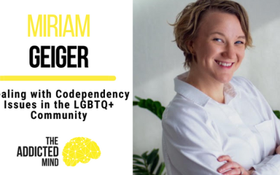 Dealing with Codependency Issues in the LGBTQ+ Community with Miriam Geiger