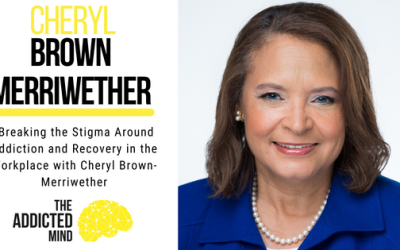 202: Breaking the Stigma Around Addiction and Recovery in the Workplace with Cheryl Brown-Merriwether