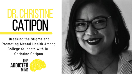 203: Breaking the Stigma and Promoting Mental Health Among College Students with Dr. Christine Catipon