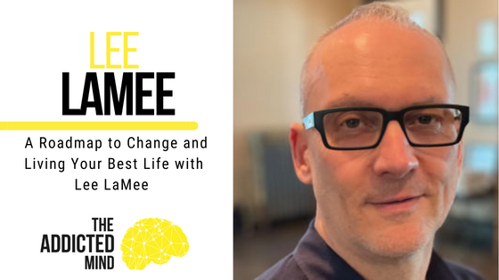 Episode 204: A Roadmap to Change and Living Your Best Life with Lee LaMee