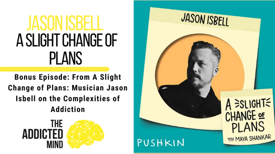 Bonus Episode: From A Slight Change of Plans: Musician Jason Isbell on the Complexities of Addiction